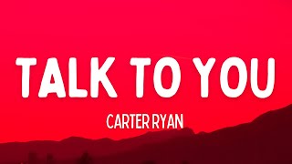 Carter Ryan - Talk To You (Lyrics)