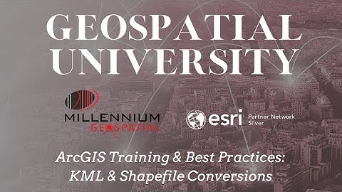 ArcGIS Training & Best Practices: KML and Shapefile Conversions