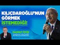 KILIÇDAROĞLU&#39;NUN GÖRMEK İSTEMEDİĞİ!