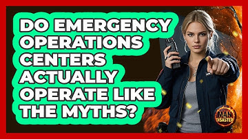 Do Emergency Operations Centers Actually Operate Like The Myths? - Man vs. Disaster