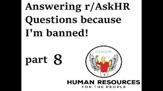 Answering r/AskHR questions from reddit because I'm banned part 8