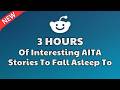3 HOURS of Interesting Stories to Fall Asleep to | Best Reddit Stories Compilation - Best of Reddit