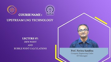 Lecture 07: Dew Point and Bubble Point Calculations