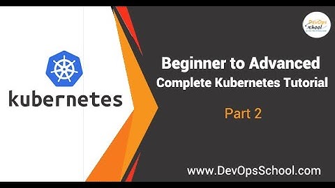 Beginner to Advanced Complete Kubernetes Tutorial in 15 hours 5-2021 Part - 2