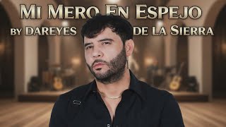 Mi Mero En Espejo - Dareyes De La Sierra
