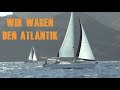 #34 Wir wagen die Atlantiküberquerung | Girasolesailing Weltumsegelung