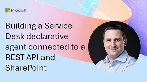 Building a Service Desk declarative agent connected to a REST API and a SharePoint data source