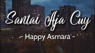 Santai Aja Cuy - Happy Asmara [ Lirik ]