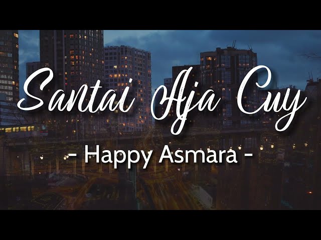 Santai Aja Cuy - Happy Asmara [ Lirik ] class=
