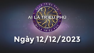 Ai Là Triệu Phú ngày 12/12/2023 - KHÔNG Đầy đủ - KHÔNG QUẢNG CÁO