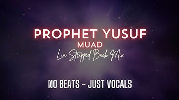 Muad - Prophet Yusuf | LIA Stripped back mix No Beats Vocals Only