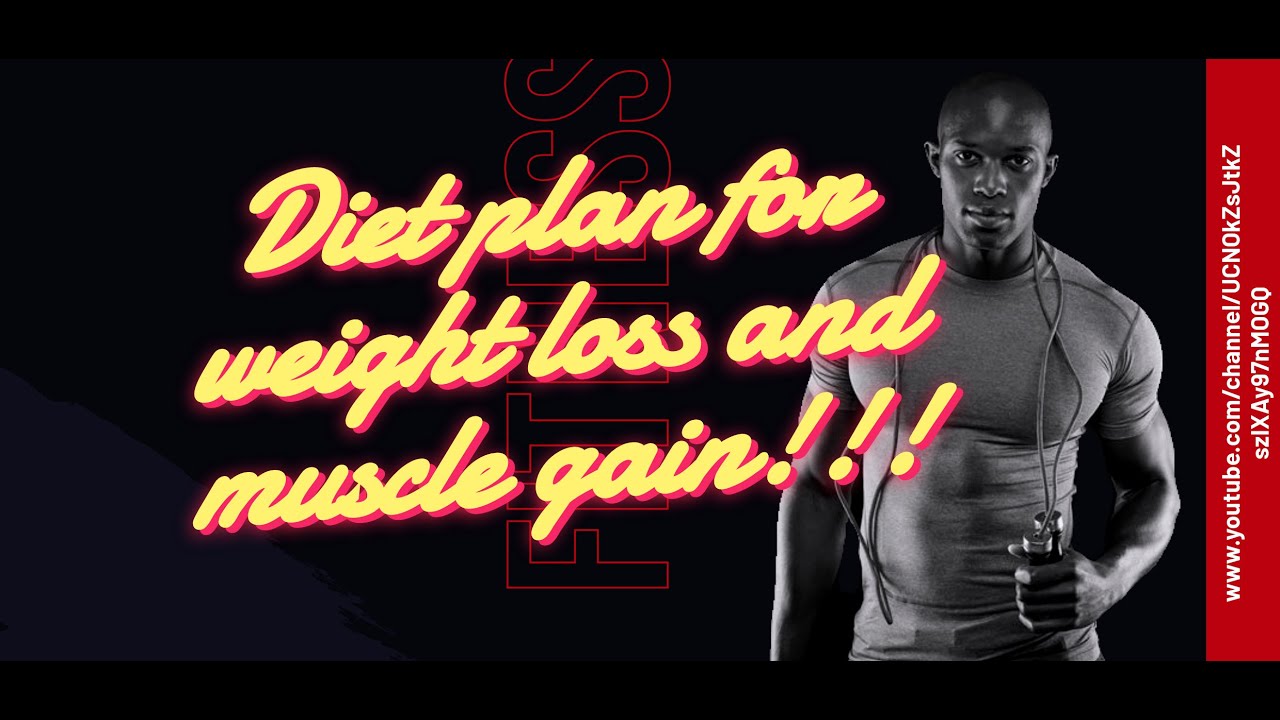  Diet Plan For Weight Loss And Muscle Gain YouTube