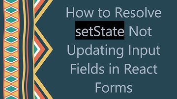 How to Resolve setState Not Updating Input Fields in React Forms
