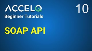 AccelQ Beginner Tutorial 10 | SOAP API Testing