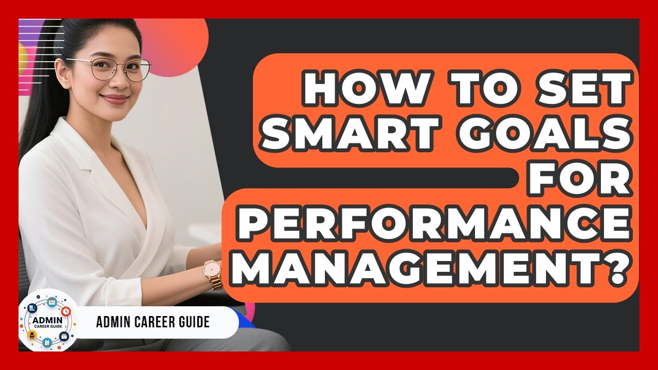 How To Set SMART Goals For Performance Management? - Admin Career Guide