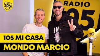 Mondo Marcio finalmente a 105 Mi Casa!