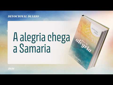 Devocional Diário: 26 de Outubro - A alegria chega a Samaria | Fonte de Alegria