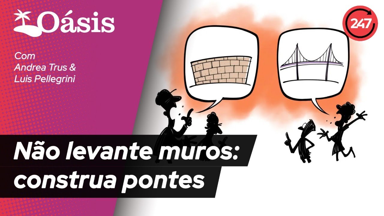 Oásis - Não levante muros: construa pontes