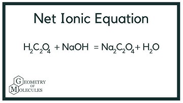 How to Write the Net Ionic Equation for H2C2O4 + NaOH = Na2C2O4 + H2O