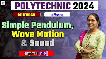 Simple Pendulum, Wave Motion & Sound | Chapter-9, Mcq | Polytechnic Entrance Exam Preparation 2024