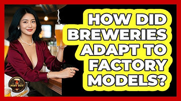 How Did Breweries Adapt To Factory Models? - The Pint Guy