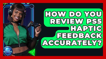 How Do You Review PS5 Haptic Feedback Accurately? - Blue Button Gaming