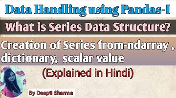 Series data structure | Creation of Series from - ndarray , dictionary , Scalar value | IP Class 12
