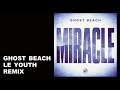 Ghost Beach - Miracle - Le Youth Remix