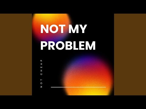 Not My Problem