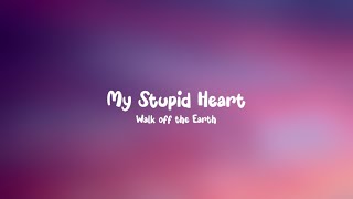 Walk off the Earth - My Stupid Heart [lyrics]