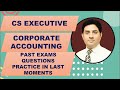 CS EXECUTIVE - CORPORATE ACCOUNTING PAST EXAMS QUESTIONS PRACTICE FOR DECEMBER - 22