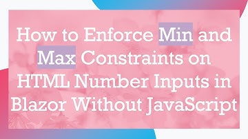 How to Enforce Min and Max Constraints on HTML Number Inputs in Blazor Without JavaScript