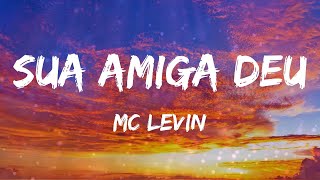 MC Levin - Sua amiga deu (Letras)