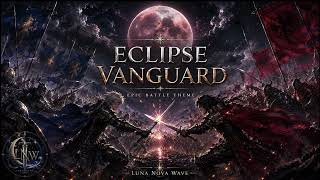 Eclipse Vanguard | Free Epic Fantasy Battle Theme | Luna Nova Wave