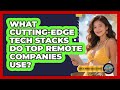 What Cutting-edge Tech Stacks Do Top Remote Companies Use? - Digital Nomad Success Guide