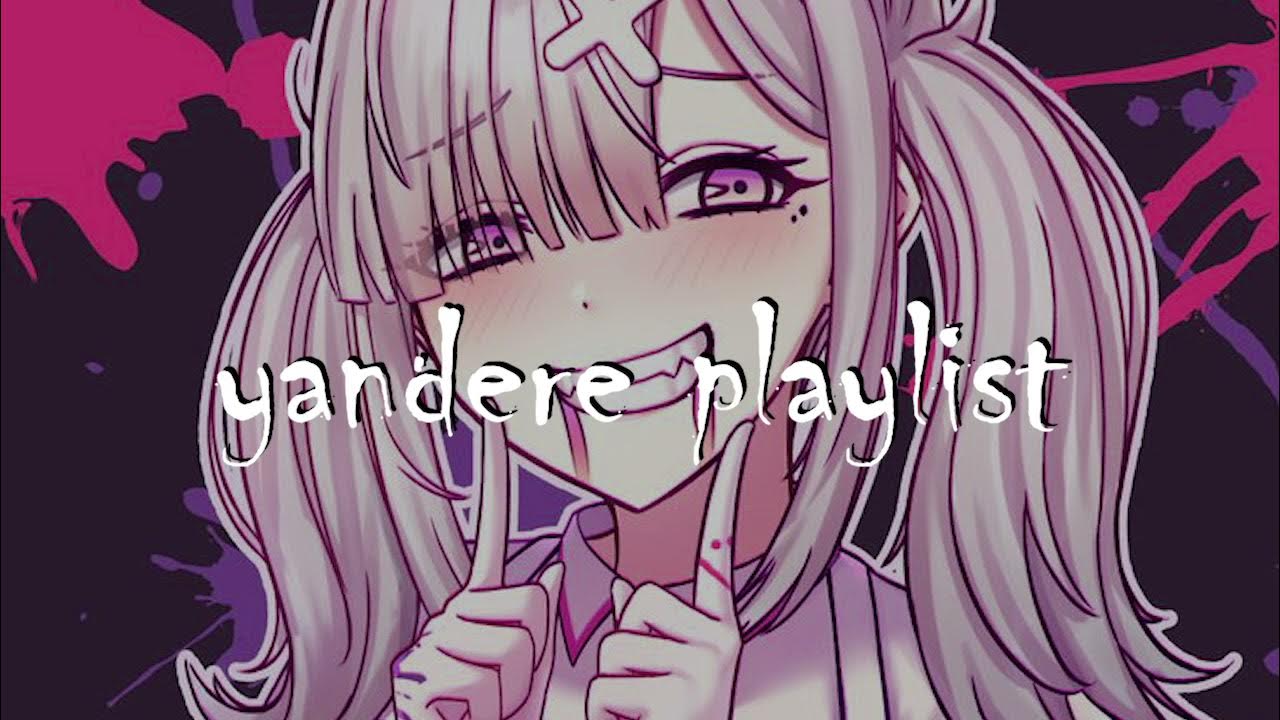 pov you are an yandere psychotic. \\ yandere/obsessive playlist YouTube