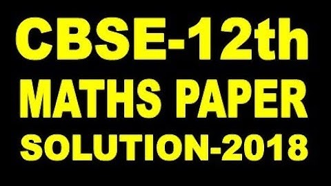 MATHS PAPER SOLUTIONS CLASS-12th 2018