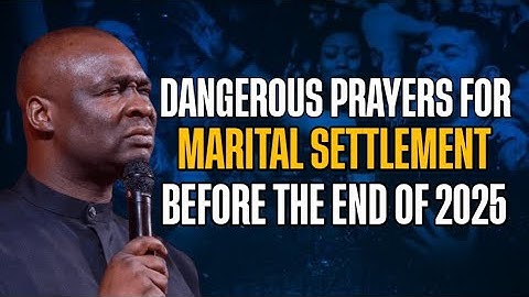DANGEROUS PRAYERS FOR MARITAL SETTLEMENT BEFORE THE END OF 2025 - APOSTLE JOSHUA SELMAN