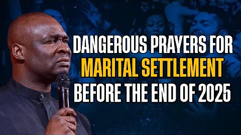 DANGEROUS PRAYERS FOR MARITAL SETTLEMENT BEFORE THE END OF 2025 - APOSTLE JOSHUA SELMAN