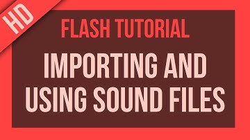 Flash Tutorial: Importing & Using Sound Files