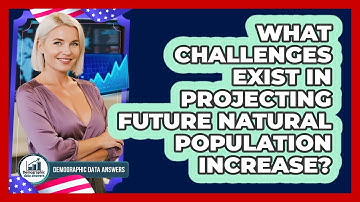 What Challenges Exist In Projecting Future Natural Population Increase? - Demographic Data Answers