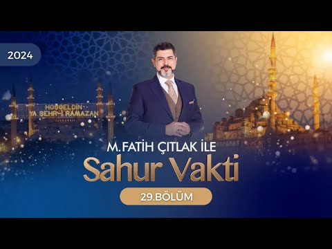 29. Bölüm | M. Fatih Çıtlak ile Sahur Vakti | 8 Nisan 2024 #mfatihçıtlak #fatihçıtlak