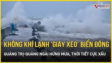 Cảnh báo: Không khí lạnh “khống chế” Biển Đông, Quảng Trị-Quảng Ngãi hứng mưa, thời tiết cực xấu