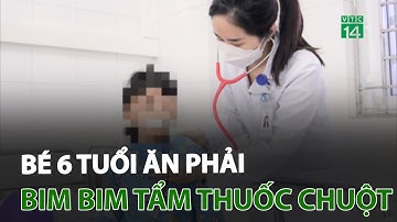 Bé 6 tuổi ăn phải bim bim tẩm thuốc chuột | VTC14