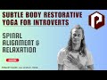 Subtle Body Restorative Yoga for Introverts: Spinal Alignment/Relaxation | The Village and the Well