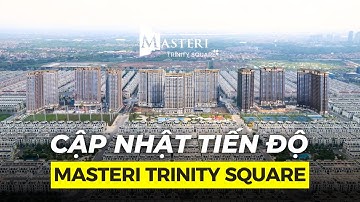 CẬP NHẬT TIẾN ĐỘ DỰ ÁN MASTERI TRINITY SQUARE MỚI NHẤT THÁNG 10/2025 !