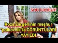 SON XEBER! Roza Zərgərlinin məşhur "polkovnik"lə GÖRÜNTÜLƏRİ YAYILDI