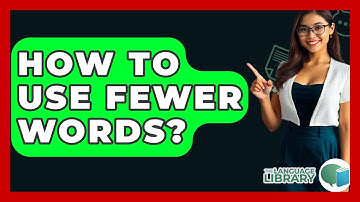 How To Use Fewer Words? - The Language Library