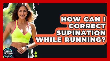 How Can I Correct Supination While Running? - Running Beyond Limits
