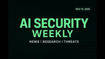 AI Security Weekly - 10 November 2025